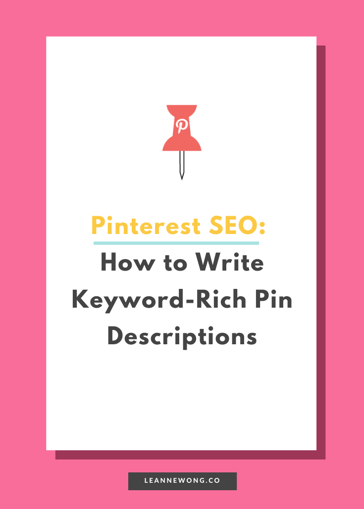 Pinterest SEO: How to Write Keyword Rich Pin Descriptions | Leanne Wong